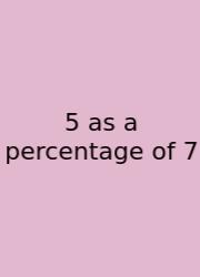5 As A Percentage Of 7