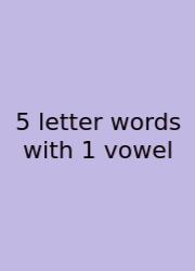 5 Letter Words With 1 Vowel