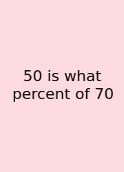 50 Is What Percent Of 70
