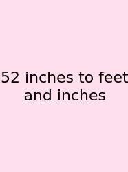 52 Inches To Feet And Inches