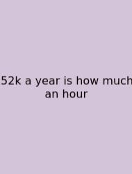 52k A Year Is How Much An Hour