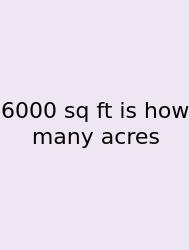 6000 Sq Ft Is How Many Acres