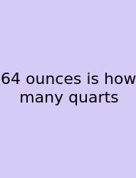 64 Ounces Is How Many Quarts