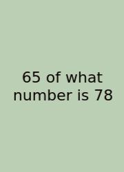 65 Of What Number Is 78