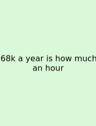 68k A Year Is How Much An Hour
