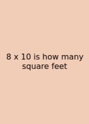 8 X 10 Is How Many Square Feet
