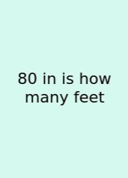 80 In Is How Many Feet