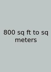 800 Sq Ft To Sq Meters