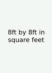 8ft By 8ft In Square Feet