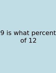 9 Is What Percent Of 12