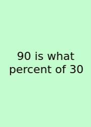90 Is What Percent Of 30