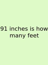 91 Inches Is How Many Feet