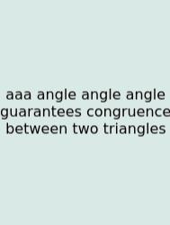 Aaa Angle Angle Angle Guarantees Congruence Between Two Triangles