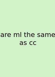 Are Ml The Same As Cc