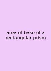 Area Of Base Of A Rectangular Prism