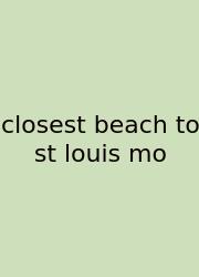 Closest Beach To St Louis Mo