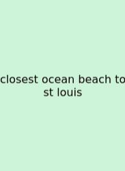 Closest Ocean Beach To St Louis