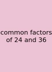 Common Factors Of 24 And 36