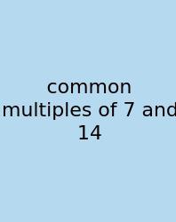 Common Multiples Of 7 And 14