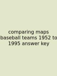 Comparing Maps Baseball Teams 1952 To 1995 Answer Key