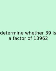 Determine Whether 39 Is A Factor Of 13962