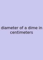 Diameter Of A Dime In Centimeters