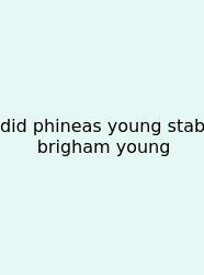Did Phineas Young Stab Brigham Young
