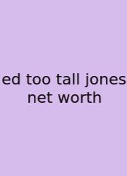 Ed Too Tall Jones Net Worth