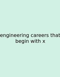 Engineering Careers That Begin With X