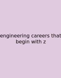 Engineering Careers That Begin With Z