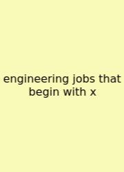 Engineering Jobs That Begin With X