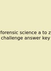 Forensic Science A To Z Challenge Answer Key