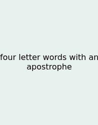 Four Letter Words With An Apostrophe