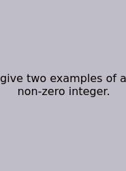 Give Two Examples Of A Non-zero Integer.