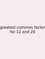 Greatest Common Factor For 12 And 20