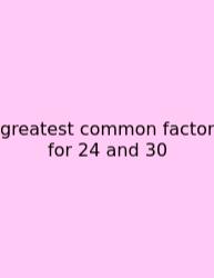 Greatest Common Factor For 24 And 30