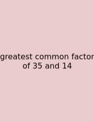 Greatest Common Factor Of 35 And 14