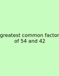 Greatest Common Factor Of 54 And 42
