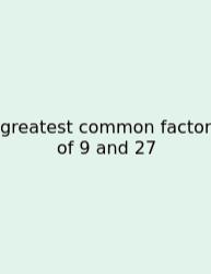 Greatest Common Factor Of 9 And 27