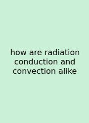 How Are Radiation Conduction And Convection Alike