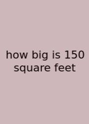How Big Is 150 Square Feet