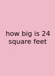 How Big Is 24 Square Feet