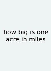 How Big Is One Acre In Miles