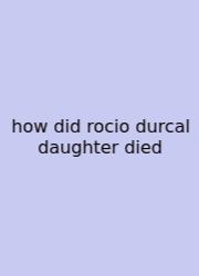 How Did Rocio Durcal Daughter Died