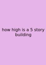 How High Is A 5 Story Building