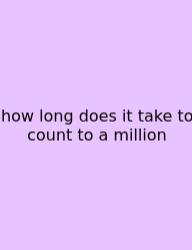 How Long Does It Take To Count To A Million