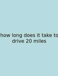 How Long Does It Take To Drive 20 Miles