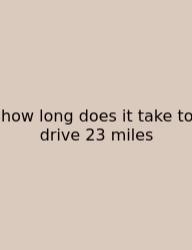 How Long Does It Take To Drive 23 Miles