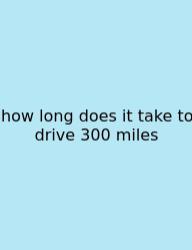 How Long Does It Take To Drive 300 Miles