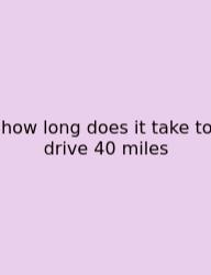 How Long Does It Take To Drive 40 Miles